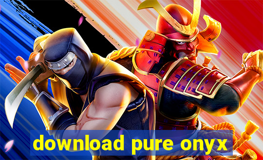 download pure onyx